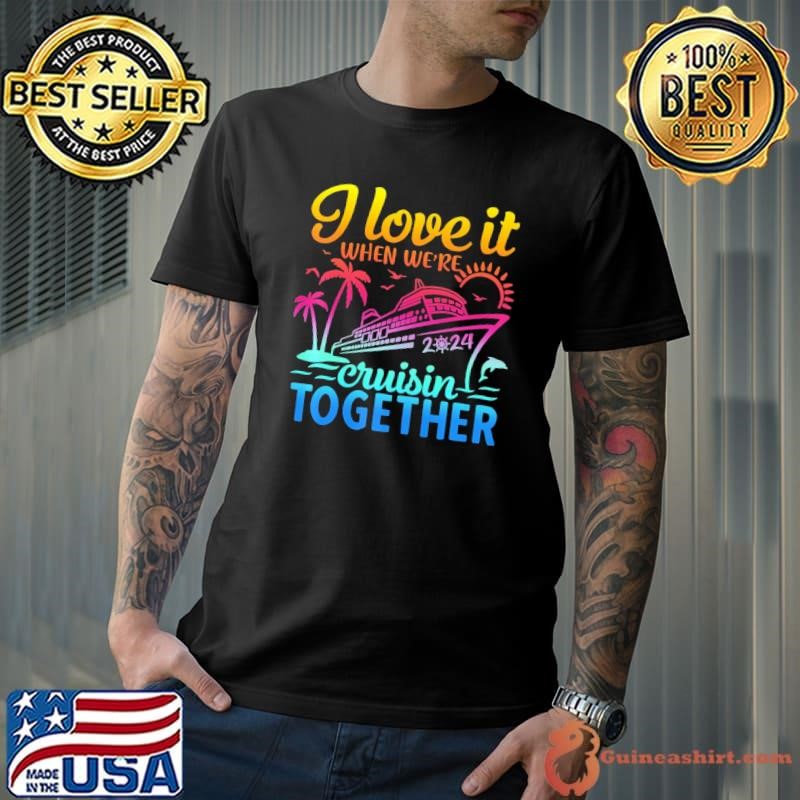 Family Cruise 2024 I Love It When Were Cruisin Together Retro Shirt