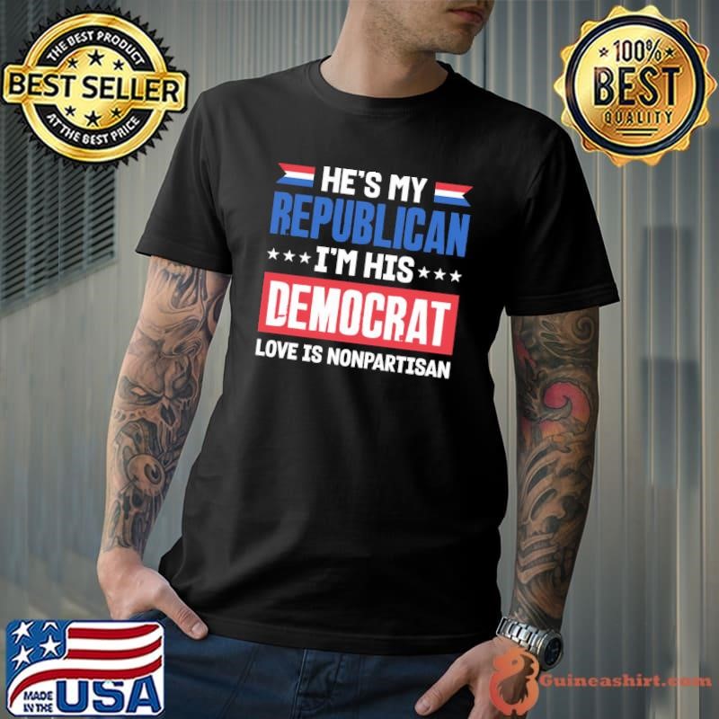 He's my republican i'm his democrat love is nonpartisan stars Unisex