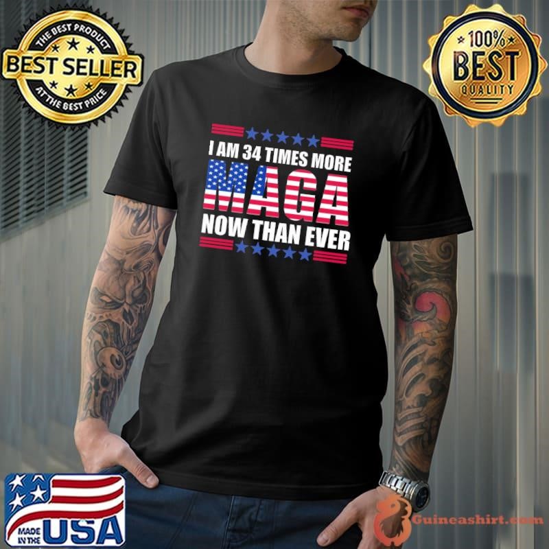 I Am 34 Times More MAGA Now Than Ever American Flag Shirt