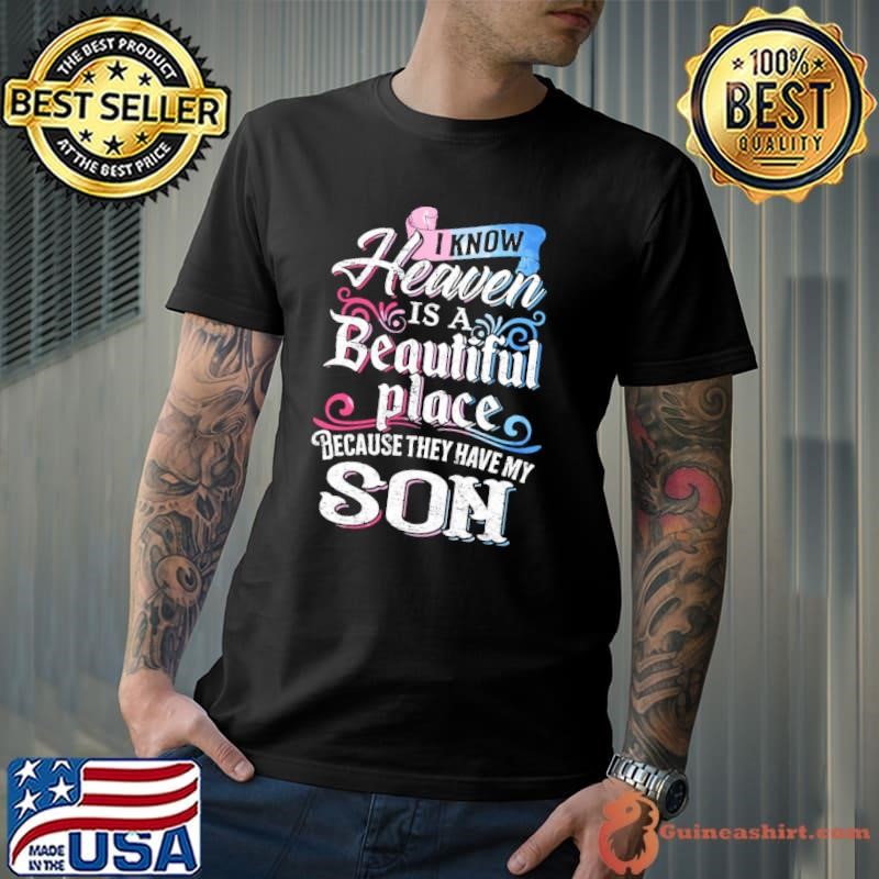 I Know Heaven Is A Beautiful Place Because They Have My Son Shirt