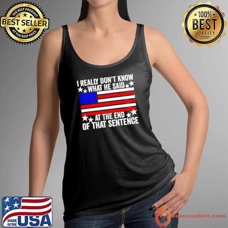 I Really Don’t Know What He Said at the End of That Sentence trump 2024 usa flag Tank Top