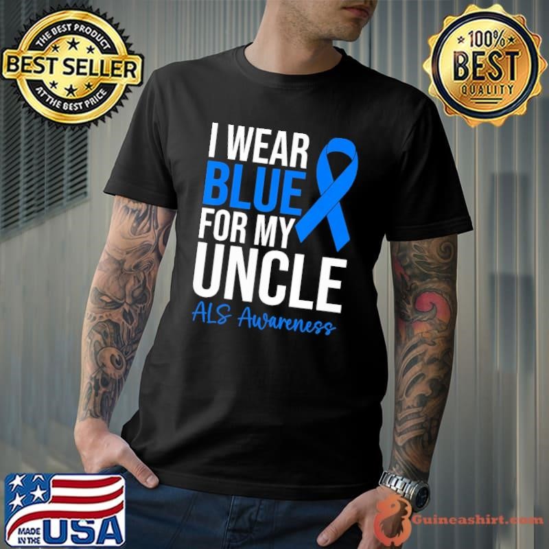 I Wear Blue For My Uncle ALS ALS Awareness Month shirt