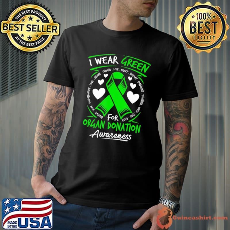 I Wear Green For Organ Donation Awareness Strong Live Heart shirt