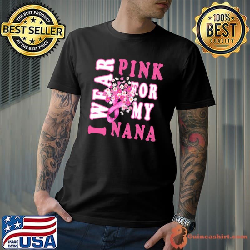 I Wear Pink for My Nana Breast Cancer Awareness Flower T-Shirt
