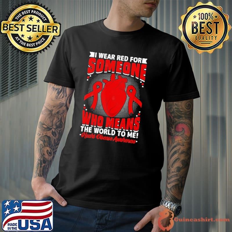 I Wear Red For Someone Who Means The World To Me Heart Disease Awareness Shirt