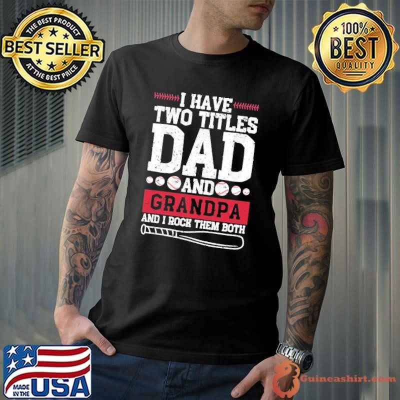 I have Two Titles Dad And Grandpa Baseball Dad shirt