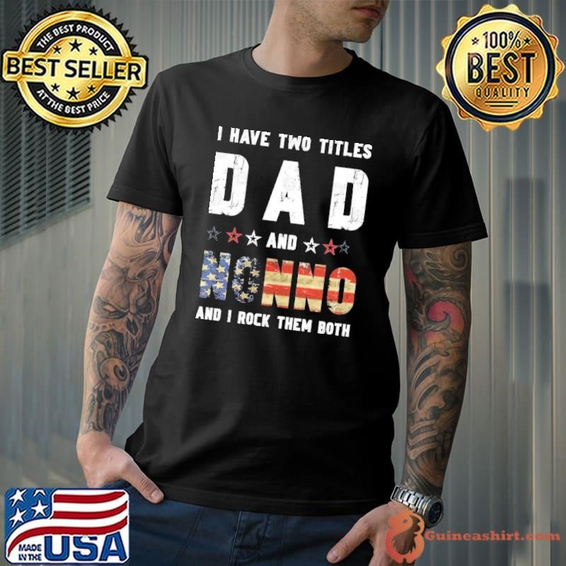 I have two titles dad and nonno rock them both american flag shirt