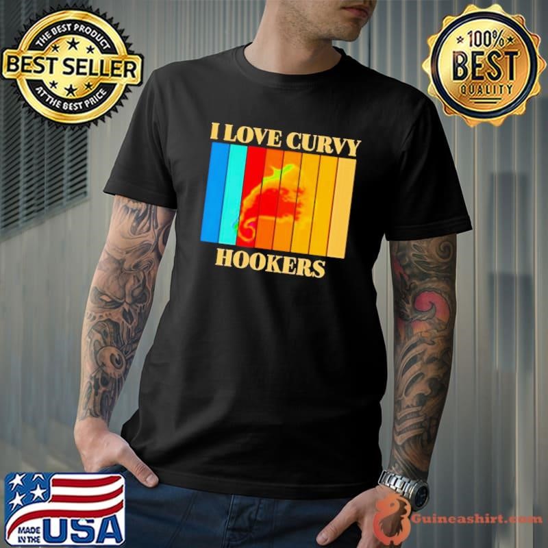 I love Curvy Hookers vintage shirt