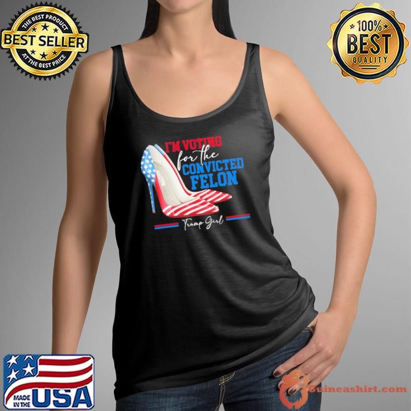 I'm Voting For The Convicted Felon Trump Girl High Heel Usa Flag Pro Trump 2024 Tank Top