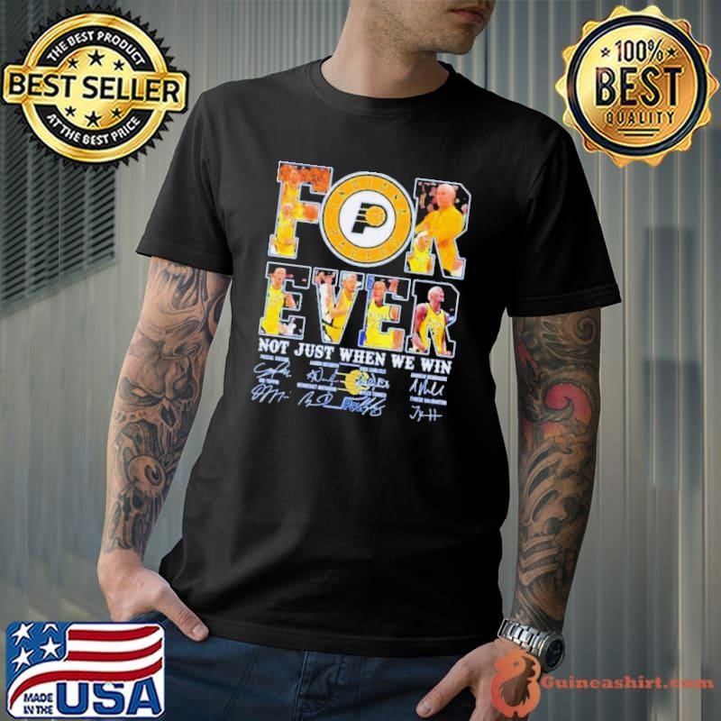 Indiana Pacers Fan Forever Not Just When We Win 2024 Player Sign Shirt