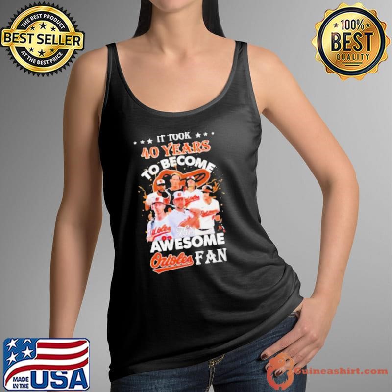 It Took 40 Years To Become This Awesome Baltimore Orioles Fan Shirt