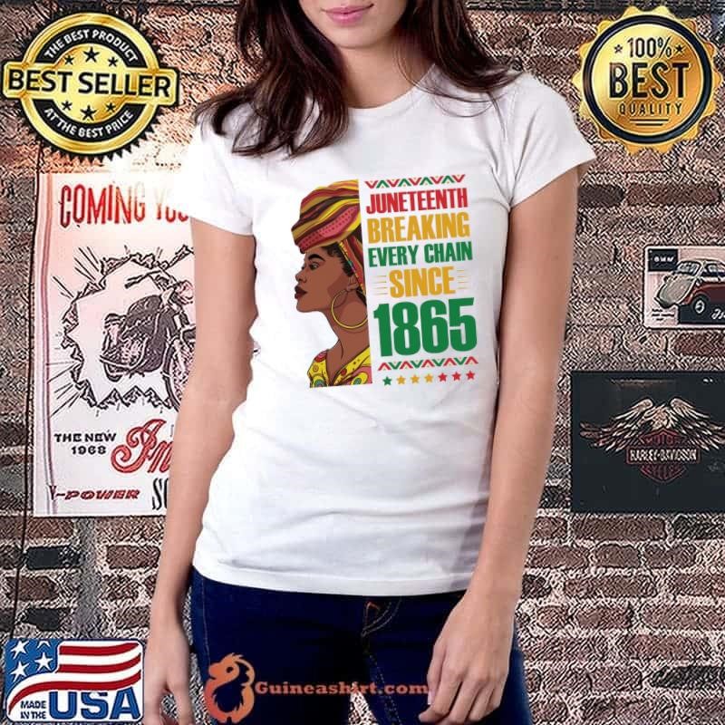 Juneteenth Breaking Every Chain Since 1865 Black History Day Women Ladiestee