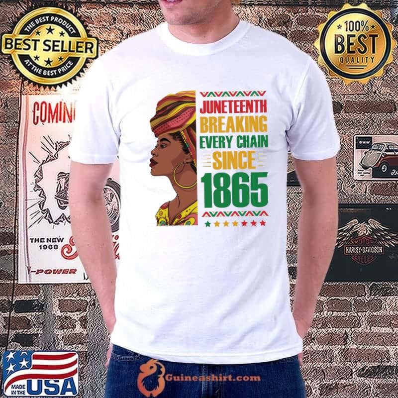 Juneteenth Breaking Every Chain Since 1865 Black History Day Women Unisex
