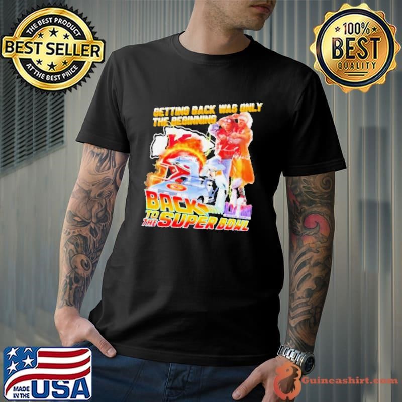 Kansas City Chiefs Getting Back Was Only The Beginning Back To The Super Bowl 2024 shirt