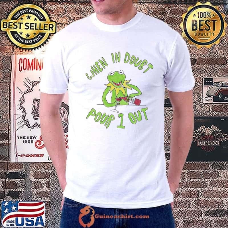 Kermit when in doubt pour 1 out shirt
