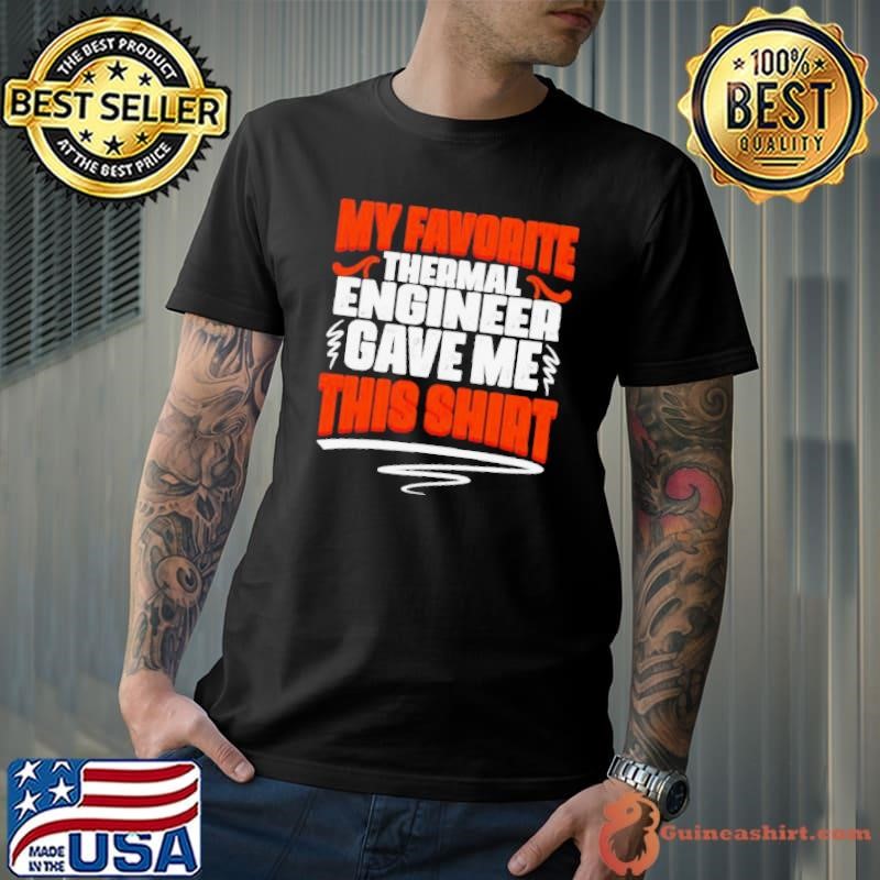 My Favorite Thermal Engineer Gave Me This Shirt