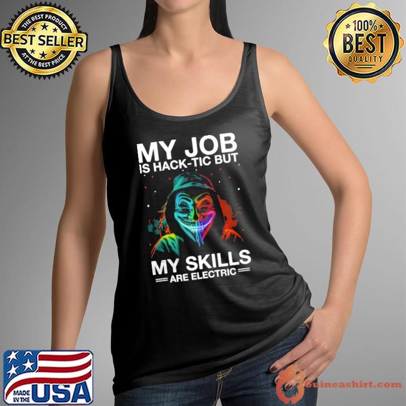 My Job Is Hack-tic But My Skills Are Electric White Hacker For Cyber Warrior Shirt