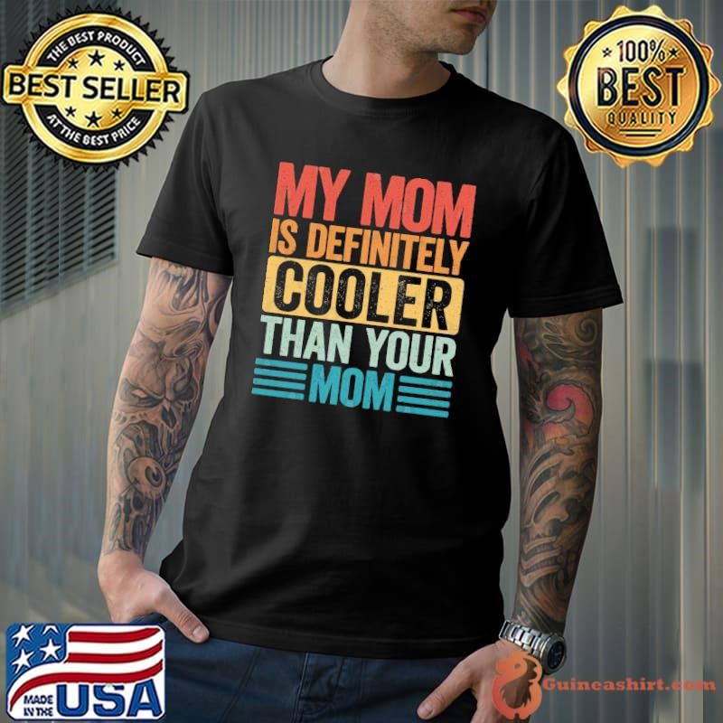 My Mom is Definitely Cooler Than Your Mom Retro Unisex