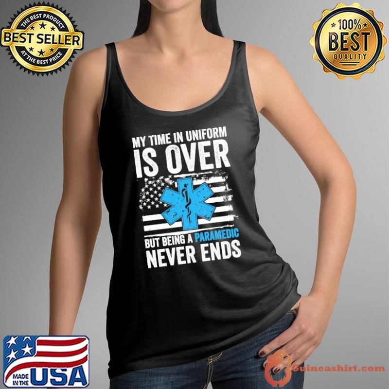My Time in Uniform is Over But Being a Paramedic Never Ends Flag Shirt