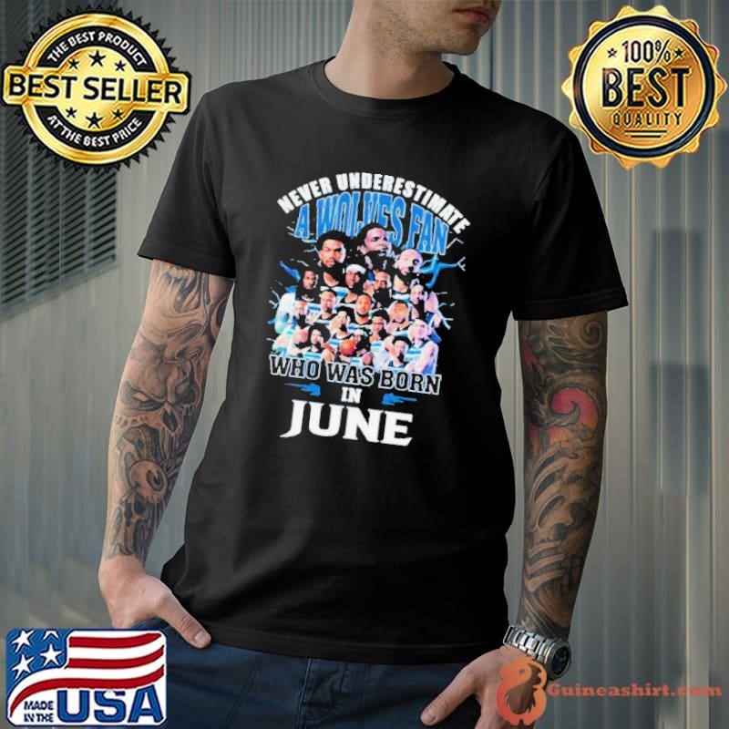 Never Underestimate A Minnesota Timberwolves Fan Who Was Born In June Shirt