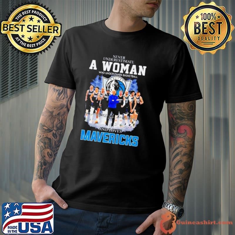 Never Underestimate A Woman Who Understands Basketball And Loves Dallas Mavericks Signatures Shirt