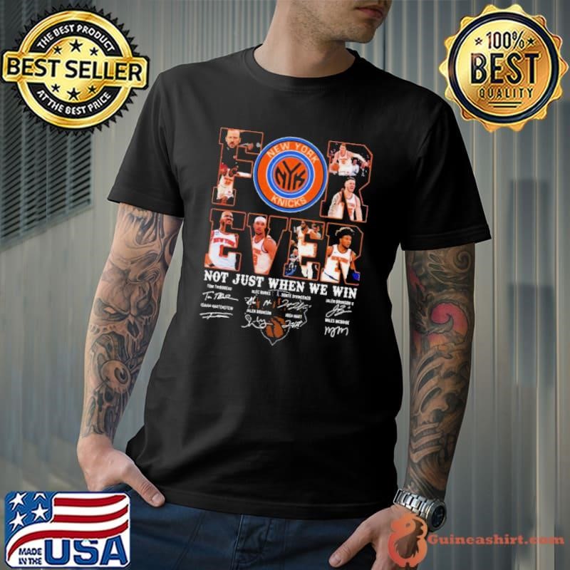 New York Knicks Fan Forever Not Just When We Win 2024 Player Sign T-shirt
