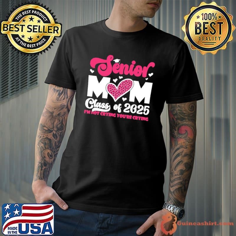 Proud Senior Mom Class of 2025 I'm Not Crying You're Crying Leopard Shirt