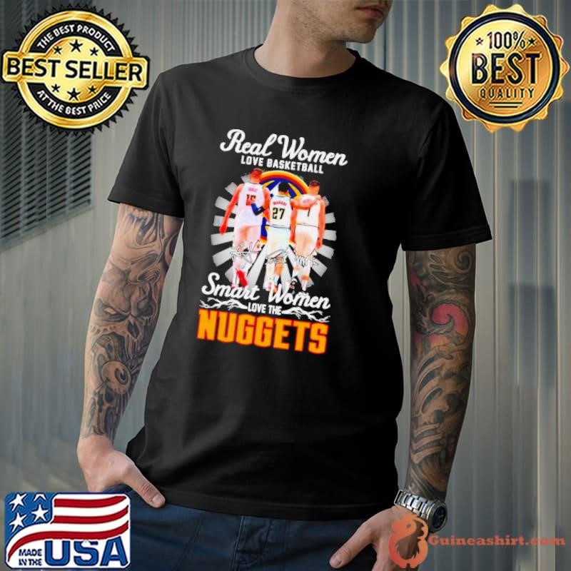 Real woman love basketball smart woman love the Denver Nuggets Unisex