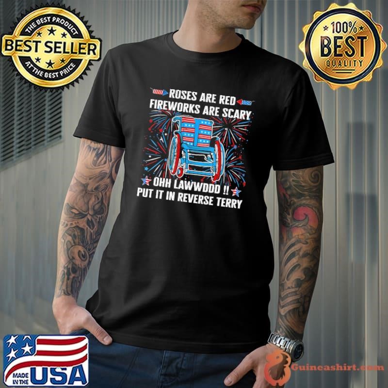 Roses Are Red Fireworks Are Scary Back Up Terry Put It In Reverse Firework 4Th Of July T-Shirt