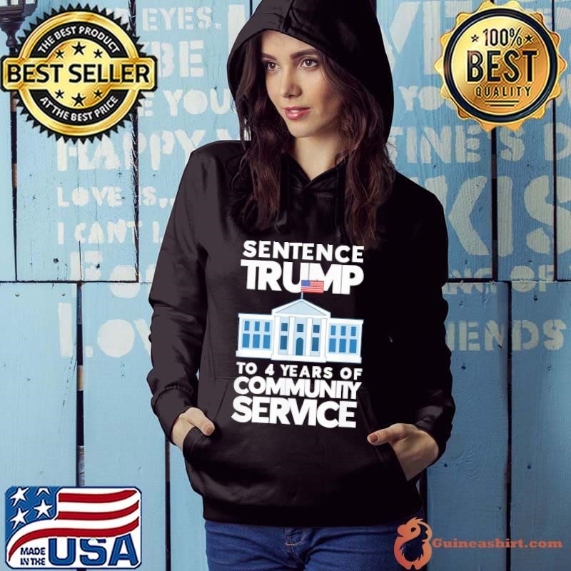Sentence to 4 Years of Community Service White House Hoodie