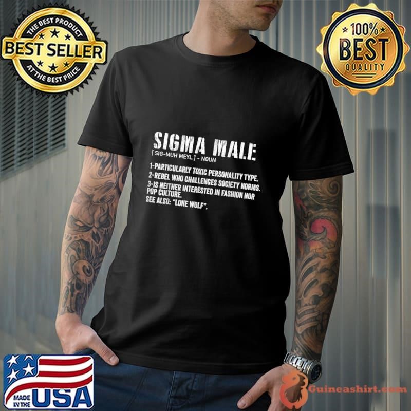 Sigma Male Definition Rebel Who Challeges Society Norms Neither Interested In Fashion T-Shirt