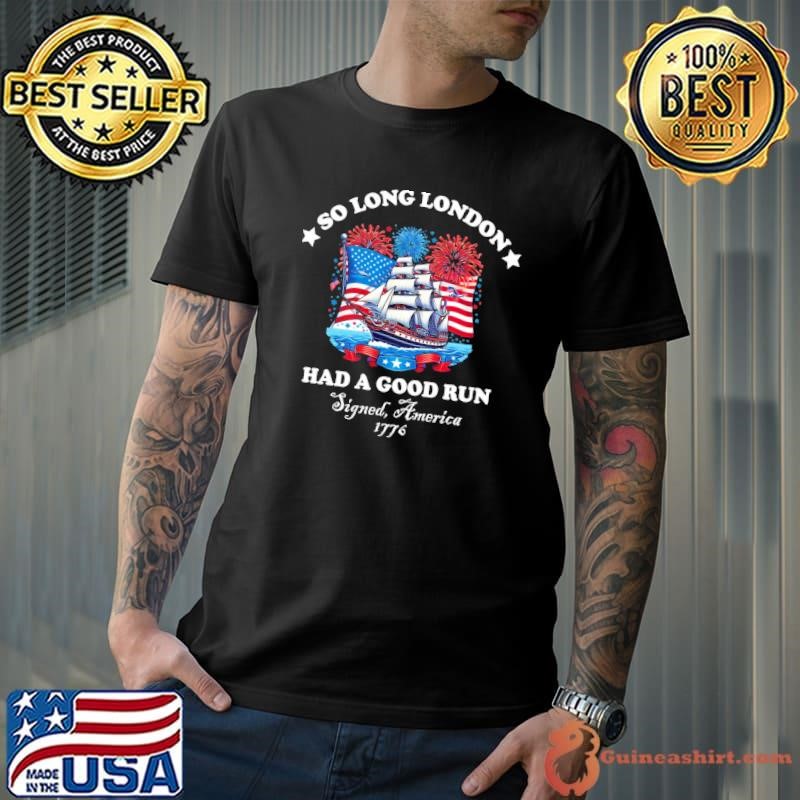 So Long London Had A Good Run Fireworks 4th of July US 1776 T-Shirt