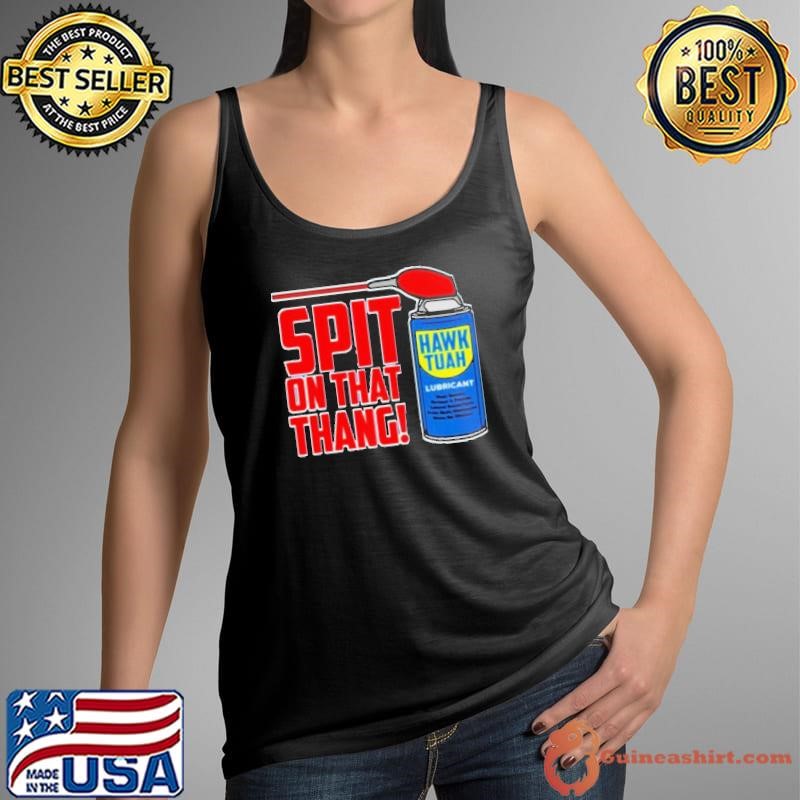 Spit On That Thang Hawk Tuah Lubricant Shirt