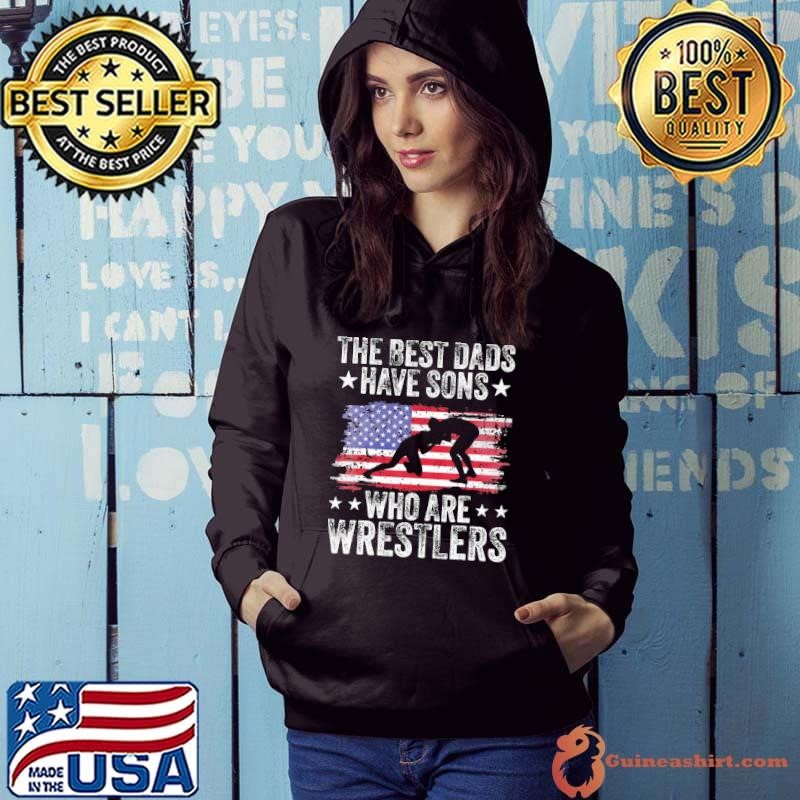 The Best Dads Have Sons Who Are Wrestlers Flag Father'S Day Hoodie