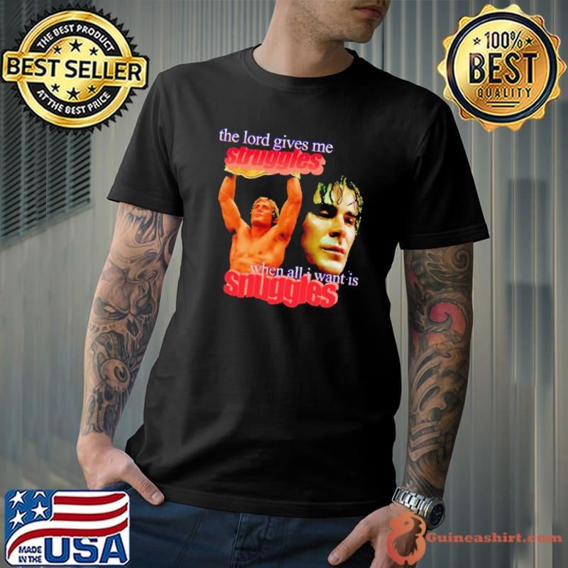 The Iron Claw The lord gives me struggles when all i want is snuggles shirt