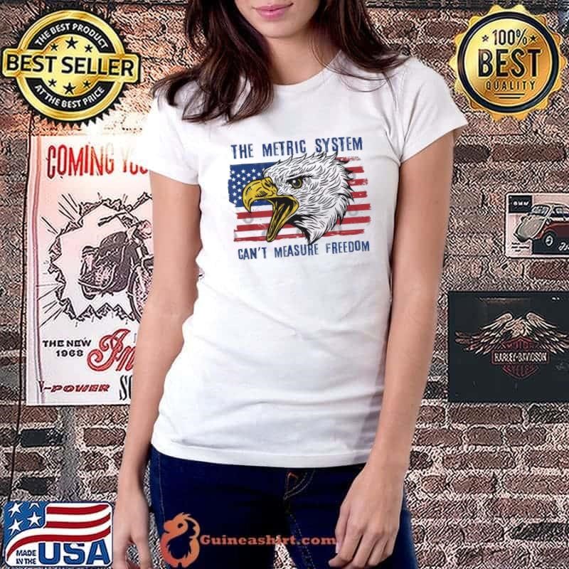 The Metric System Can't Measure Freedom Eagle Usa Flag 4th of July Ladiestee