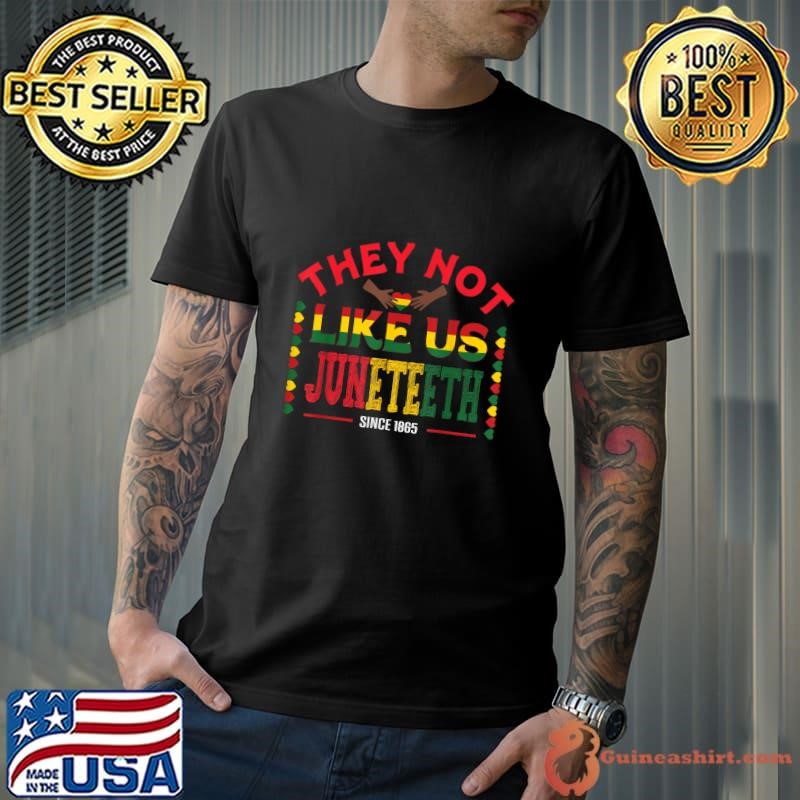 They Not Like Us Juneteenth Since 1865 Black Freedom 2024 T-Shirt