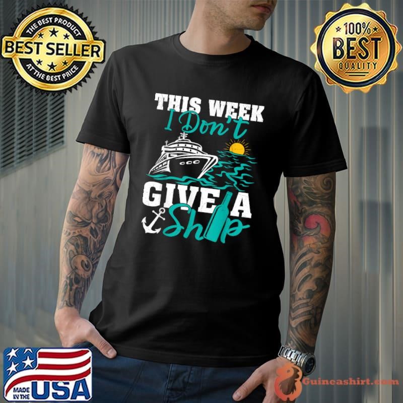 This Week I Don't Give A Ship Cruise Trip Cruising Sunset T-Shirt