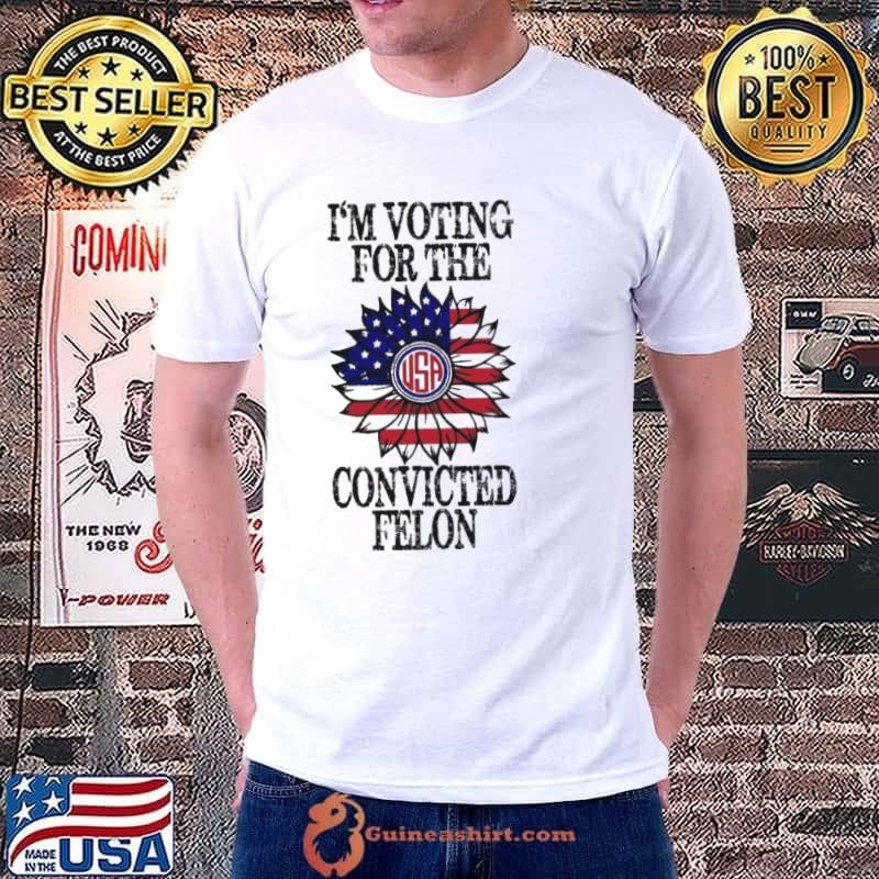 Trump 2024 Convicted Felon I Am Voting Convicted Felon 2024 shirt