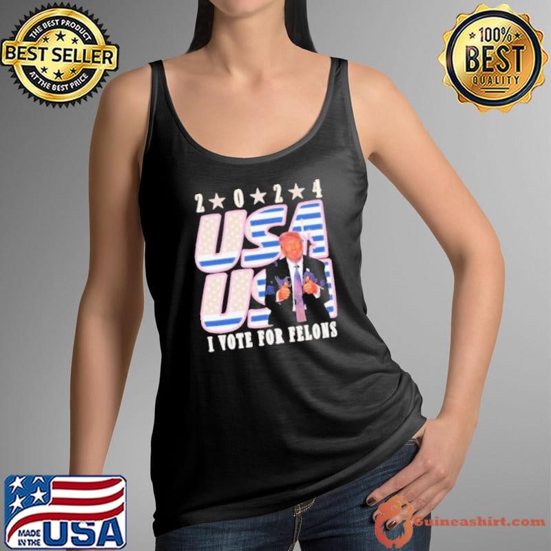 Trump 2024 I Vote For Felons Shirt