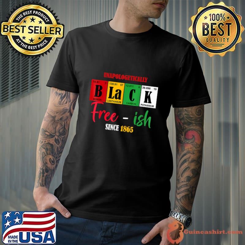 Unapologetically Black Free-Ish Since 1865 Juneteenth Table Chemistry T-Shirt