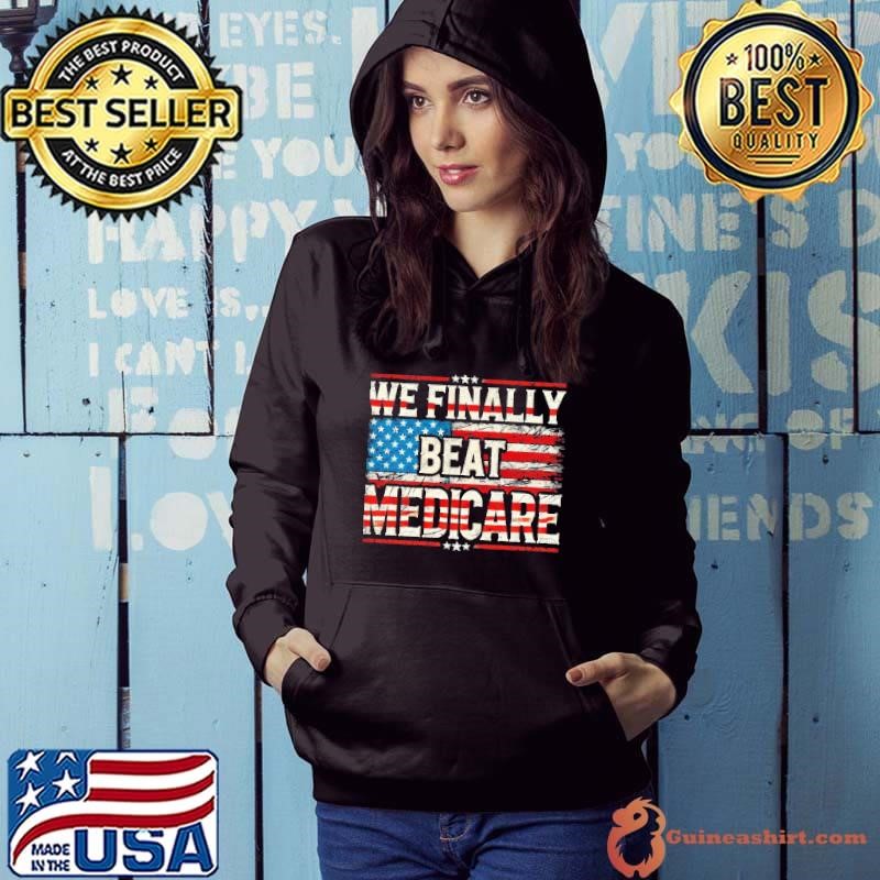 We Finally Beat Medicare USA America Flag 4th Of July Meme Hoodie