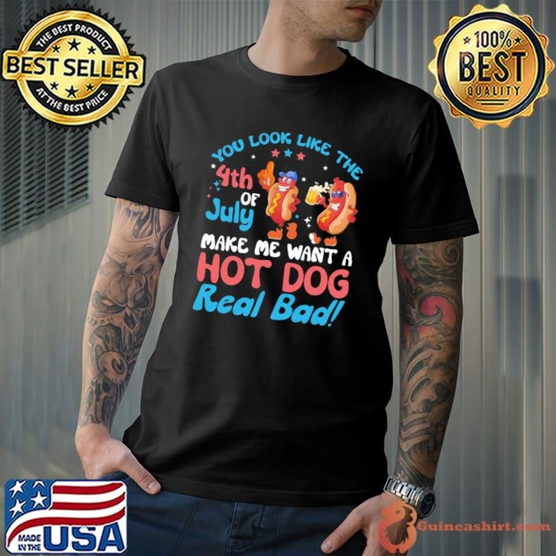 You Look Like The 4Th Of July Hot Dog Women Men Merica T-Shirt