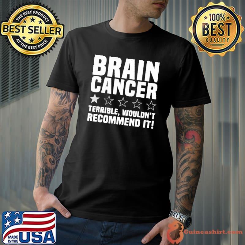 Brain Cancer Terrible Wouldn't Recommend It Recomment One Star shirt