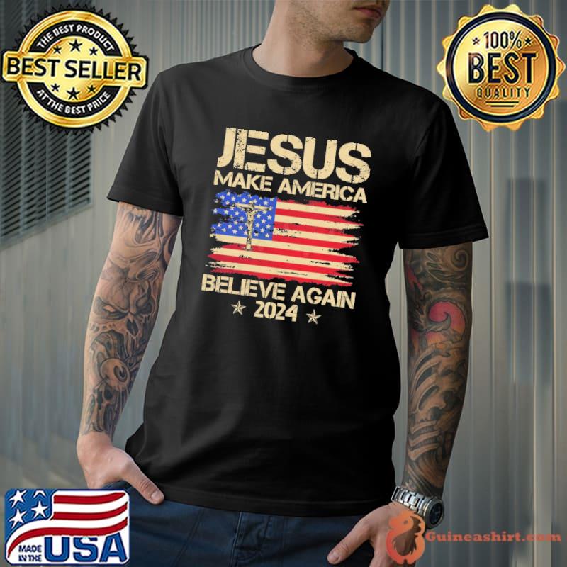 Jesus Make America Believe Again American Flag shirt