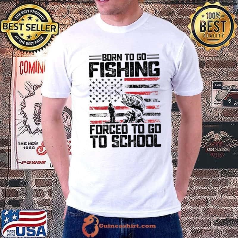 Born To Go Fishing Forced School American Flag Unisex