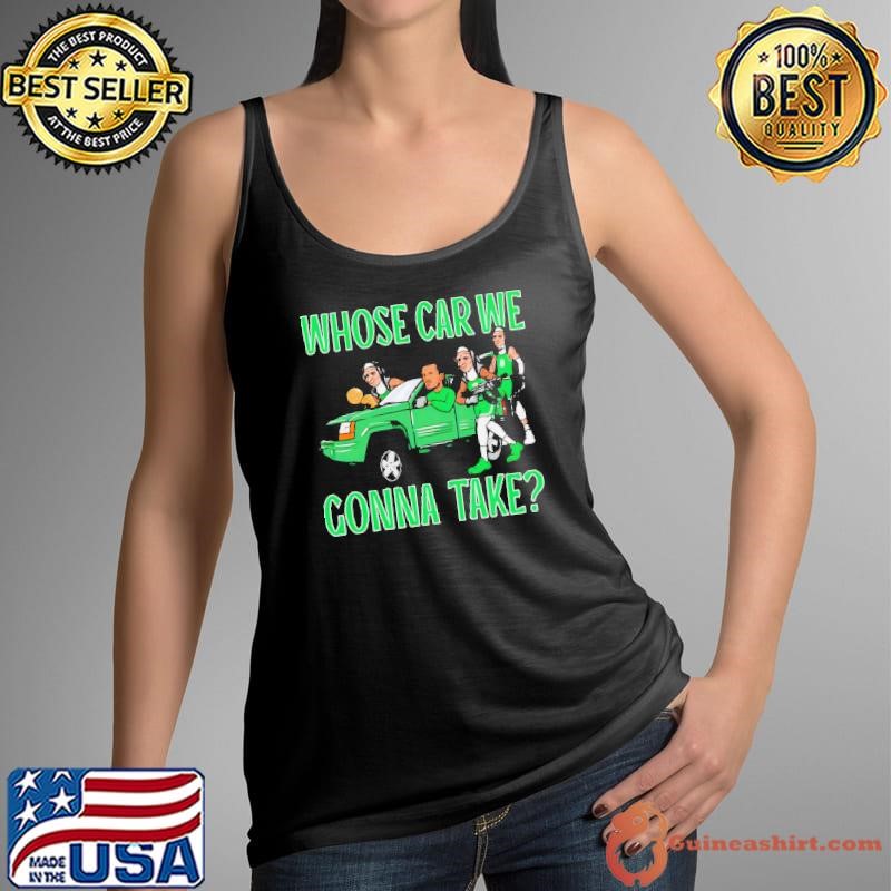 Boston Celtics whose car we gonna take shirt