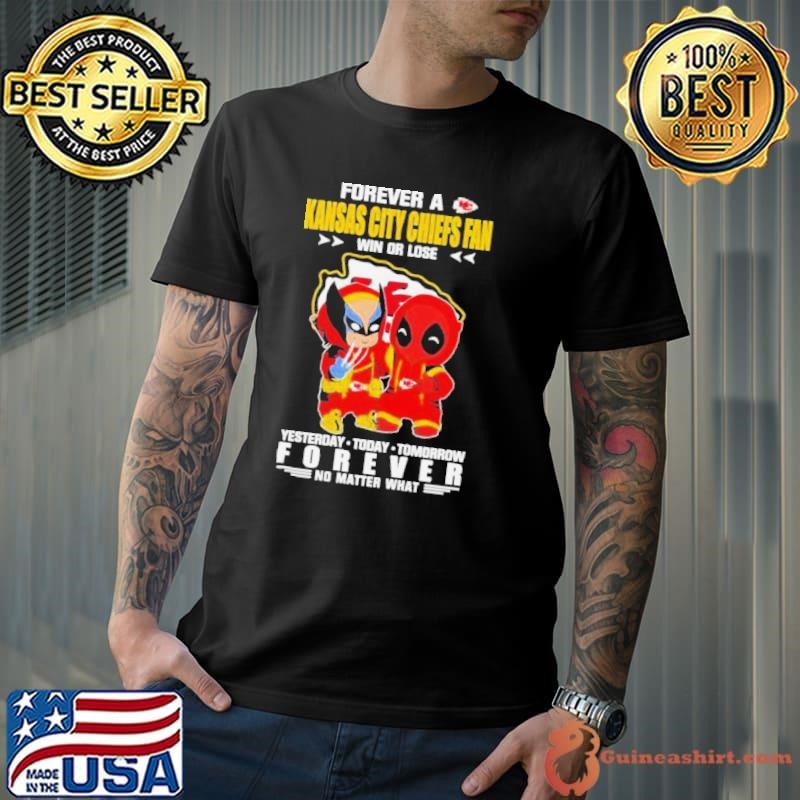 Deadpool & Wolverine Forever A Kansas City Chiefs Fan Win Or Lose Yesterday Today Tomorrow Forever No Matter What Shirt