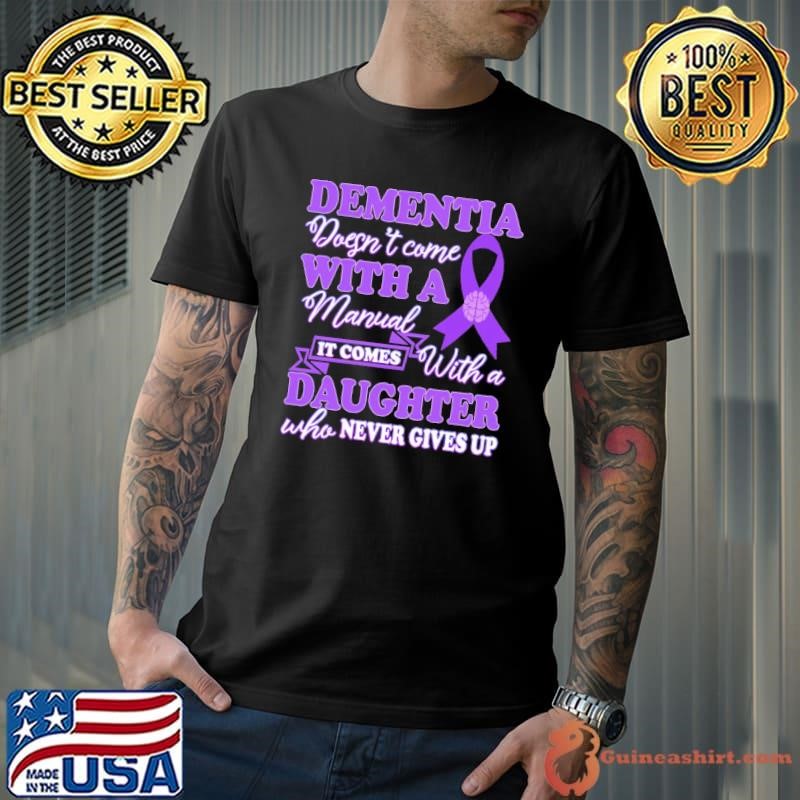 Dementia Doesn't Come With a Manual It Comes With a Daughter T-Shirt