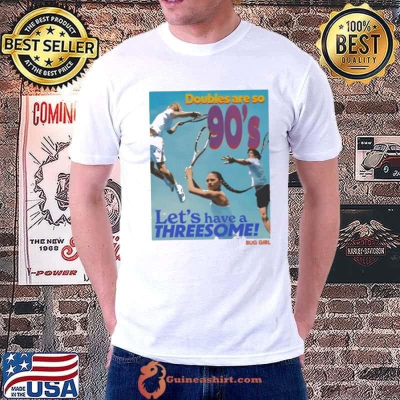 Doubles Are So 90’s Let’s Have A Threesome Shirt